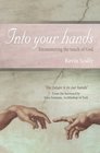 Into Your Hands Encountering the Touch of God