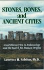 Stones Bones and Ancient Cities Great Discoveries in Archaeology and the Search for Human Origins