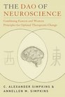 The Dao of Neuroscience Combining Eastern and Western Principles for Optimal Therapeutic Change