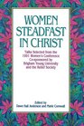 Women Steadfast in Christ Talks Selected from the 1991 Women's Conference CoSponsored by Brigham Young University and the Relief Society
