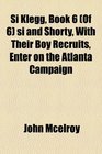 Si Klegg Book 6  si and Shorty With Their Boy Recruits Enter on the Atlanta Campaign