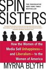 Spin Sisters : How the Women of the Media Sell Unhappiness --- and Liberalism --- to the Women of America