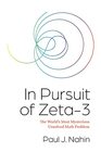 In Pursuit of Zeta3 The World's Most Mysterious Unsolved Math Problem