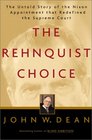 The Rehnquist Choice The Untold Story of the Nixon Appointment That Redefined the Supreme Court