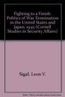 Fighting to a Finish The Politics of War Termination in the United States and Japan 1945