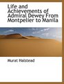 Life and Achievements of Admiral Dewey From Montpelier to Manila