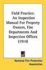 Field Practice An Inspection Manual For Property Owners Fire Departments And Inspection Offices