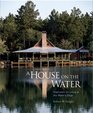 A House on the Water : Inspiration for Living at the Water's Edge