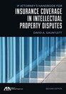 IP Attorney's Handbook for Insurance Coverage in Intellectual Property Disputes