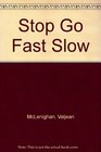Stop Go Fast Slow