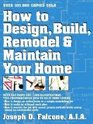 HOW TO DESIGN BUILD REMODEL AND MAINTAIN YOUR HOME