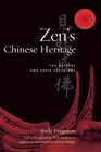 Zen's Chinese Heritage The Masters and Their Teachings