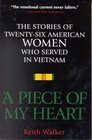 A Piece of My Heart : The Stories of 26 American Women Who Served in Vietnam