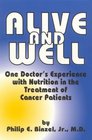 Alive And Well: One Doctor's Experience With Nutrition in the Treatment of Cancer Patients