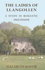The Ladies of Llangollen: A Study in Romantic Friendship