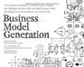 Business Model Generation A Handbook for Visionaries Game Changers and Challengers