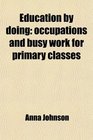 Education by doing occupations and busy work for primary classes