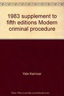 1983 supplement to fifth editions Modern criminal procedure Cases  comments  questions  and Basic criminal prodedure  cases  comments  questions