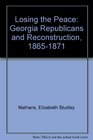 Losing the Peace Georgia Republicans and Reconstruction 18651871