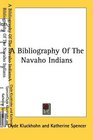 A Bibliography Of The Navaho Indians