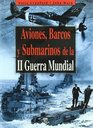Aviones barcos y submarinos de la II guerra mundial/ Military Hardware of World War II/ Submarines of World War II