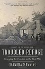 Troubled Refuge Struggling for Freedom in the Civil War