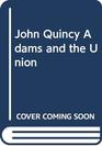 John Quincy Adams and the Union