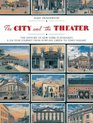 The City  the Theatre The History of New York Playhouses A 250 Year Journey from Bowling Green to Times Square