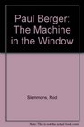 Paul Berger The Machine in the Window