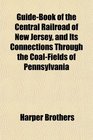 GuideBook of the Central Railroad of New Jersey and Its Connections Through the CoalFields of Pennsylvania