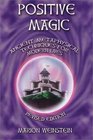 Positive Magic Ancient Metaphysical Techniques for Modern Lives