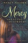 Mercy for Eating Disorders True Stories of Hope and Real Answers for Healing and Freedom