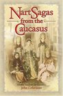 Nart Sagas from the Caucasus  Myths and Legends from the Circassians Abazas Abkhaz and Ubykhs