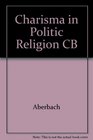 Charisma in Politics Religion and the Media