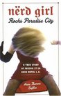 Nerd Girl Rocks Paradise City A True Story of Faking It in Hair Metal LA