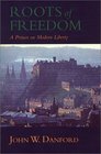 Roots of Freedom  A Primer on Modern Liberty