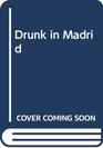 Drunk in Madrid