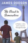 The Road to Somewhere: A Father, a Son, and a Journey Through Europe