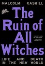 The Ruin of All Witches: Life and Death in the New World