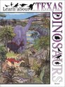 Learn About Texas Dinosaurs A Learning and Activity Book  Color Your Own Field Guide to the Dinosaurs That Once Roamed Texas