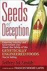 Seeds of Deception: Exposing Industry and Government Lies About the Safety of the Genetically Engineered Foods You're Eating