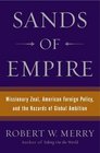 Sands of Empire  Missionary Zeal American Foreign Policy and the Hazards of Global Ambition