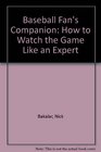 Baseball Fans Companion How to Watch the Game Like an Expert