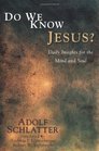 Do We Know Jesus Daily Insights for the Mind and Soul