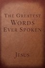 The Greatest Words Ever Spoken Everything Jesus Said About You Your Life and Everything Else