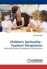 Children's Spirituality  Teachers' Perspectives Nurturing Children's Spirituality in the classroom