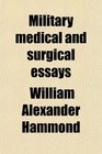 Military medical and surgical essays