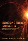 Unlocking Energy Innovation How America Can Build a LowCost LowCarbon Energy System