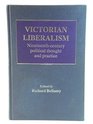 Victorian Liberalism Nineteenth Century Political Thought and Practice