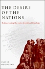 The Desire of the Nations  Rediscovering the Roots of Political Theology